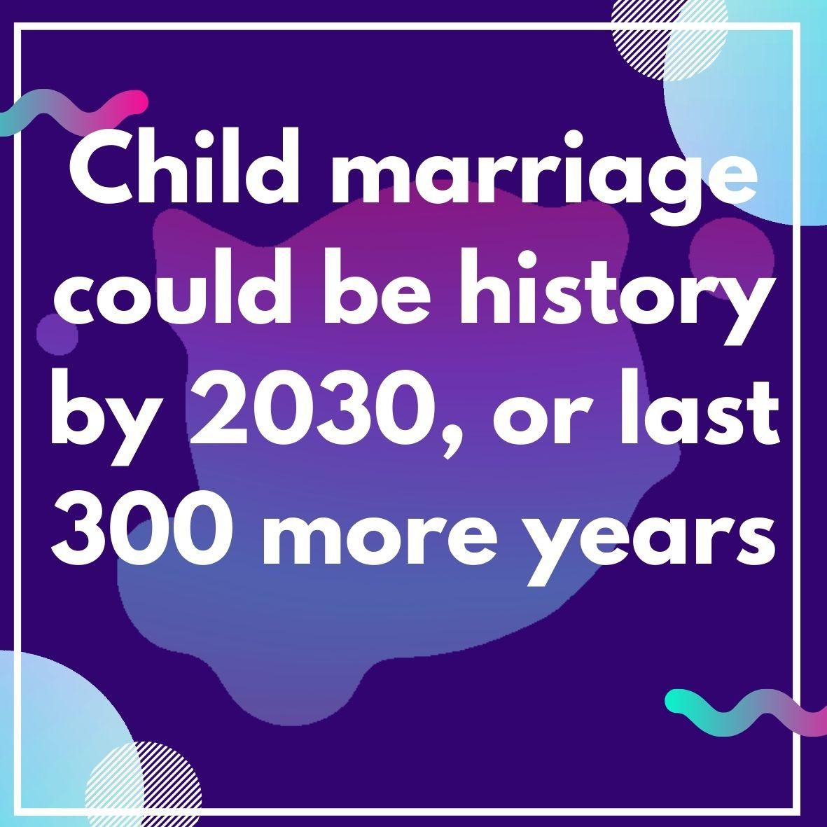 Child marriage could be history by 2030, or last 300 more years