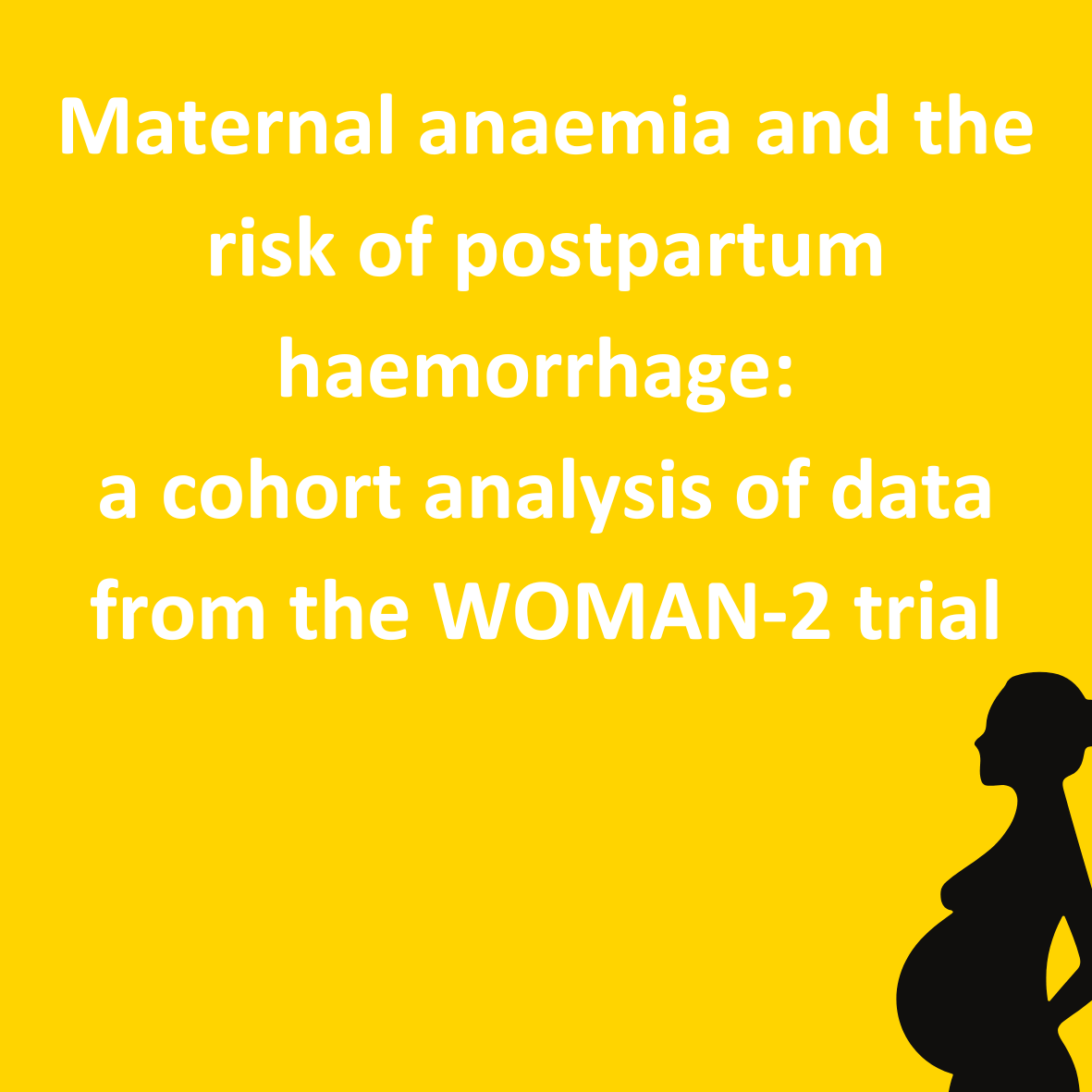 Maternal anaemia and the risk of postpartum haemorrhage:  a cohort analysis of data from the WOMAN-2 tria