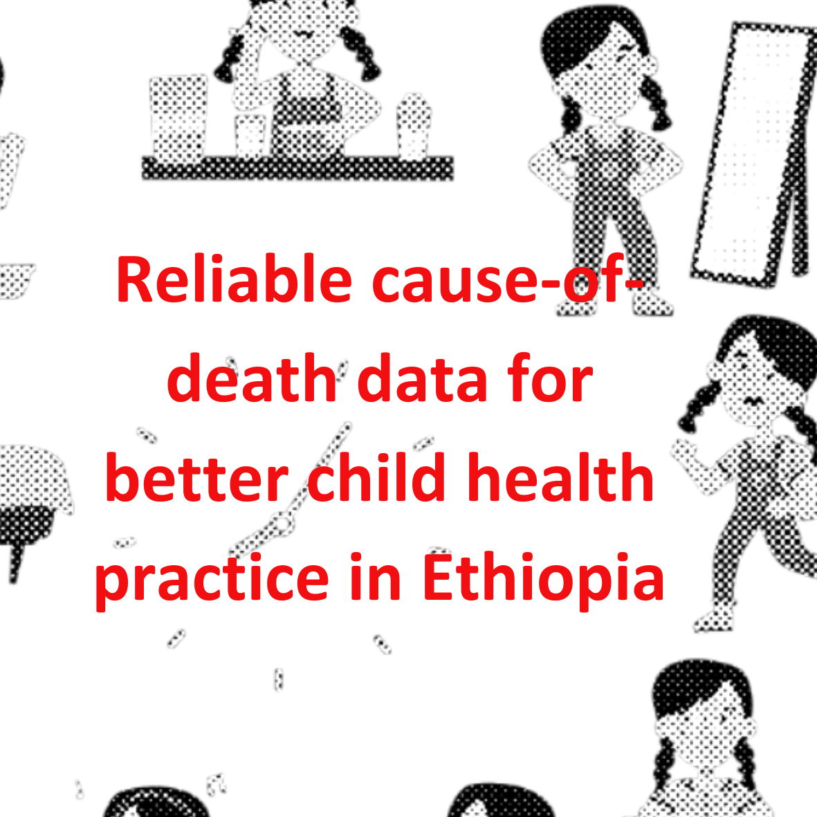 Reliable cause-of-death data for better child health practice  in Ethiopia